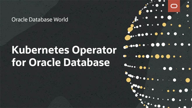 Oracle Database Operator for Kubernetes: Why Should You Care?
